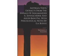 KNYGA Bookshop Assyrian Texts, Extracts From The Annals Of Shalmaneser Ii., Sennacherib, And Assur-bani-pal, With Philological Notes By E.a. Budge