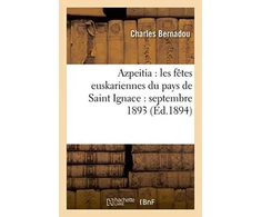 KNYGA Bookshop Azpeitia: Les Fetes Euskariennes Du Pays de Saint Ignace: Septembre 1893