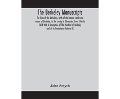 KNYGA Bookshop Berkeley manuscripts. The lives of the Berkeleys, lords of the honour, castle and manor of Berkeley, in the county of Gloucester, from 1066 to 1618 With A Description of The Hundred of Berkeley and of Its Inhabitants (Volume II)