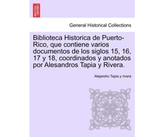 KNYGA Bookshop Biblioteca Historica de Puerto-Rico, que contiene varios documentos de los siglos 15, 16, 17 y 18, coordinados y anotados por Alesandros Tapia y Rivera.