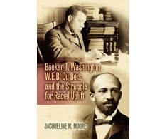 KNYGA Bookshop Booker T. Washington, W.E.B. Du Bois, and the Struggle for Racial Uplift