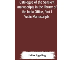 KNYGA Bookshop Catalogue of the Sanskrit manuscripts in the library of the India Office, Part I Vedic Manuscripts