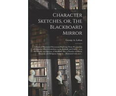 KNYGA Bookshop Character Sketches, or, The Blackboard Mirror [microform]