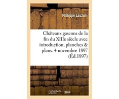KNYGA Bookshop Chateaux Gascons de la Fin Du Xiiie Siecle Avec Introduction, Planches Et Plans. 4 Novembre 1897.