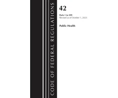 KNYGA Bookshop Code of Federal Regulations, Title 42 Public Health 1-399, Revised as of October 1, 2023