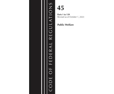 KNYGA Bookshop Code of Federal Regulations, TITLE 45 PUBLIC WELFARE 1-139, Revised as of October 1, 2023