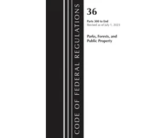 KNYGA Code of Federal Regulations, Title 36 Parks, Forests, and Public Property 300-End, Revised as of July 1, 2023