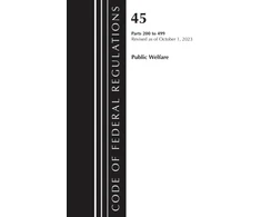KNYGA Bookshop Code of Federal Regulations, TITLE 45 PUBLIC WELFARE 200-499, Revised as of October 1, 2023