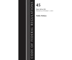 KNYGA Code of Federal Regulations, TITLE 45 PUBLIC WELFARE 140-199, Revised as of October 1, 2023