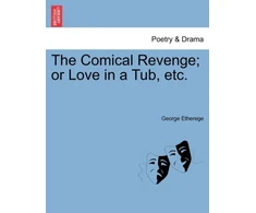 KNYGA George Etherege The Comical Revenge; Or Love in a Tub, Etc.