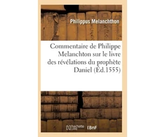 KNYGA Bookshop Commentaire de Philippe Melanchton Sur Le Livre Des Revelations Du Prophete Daniel (Ed.1555)