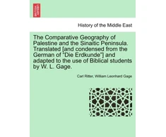 KNYGA Bookshop Comparative Geography of Palestine and the Sinaitic Peninsula. Translated [and condensed from the German of "Die Erdkunde"] and adapted to the use of Biblical students by W. L. Gage.