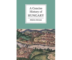 KNYGA Switzerland) Molnar Miklos (Universite de Lausanne A Concise History of Hungary