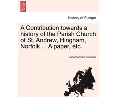 KNYGA Bookshop Contribution Towards a History of the Parish Church of St. Andrew, Hingham, Norfolk ... a Paper, Etc.