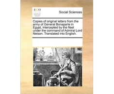 KNYGA Bookshop Copies of Original Letters from the Army of General Bonaparte in Egypt, Intercepted by the Fleet Under the Command of Admiral Lord Nelson. Translated Into English.