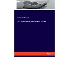 KNYGA George Smith Tyack The Cross in Ritual, Architecture and Art