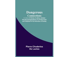 KNYGA Bookshop Dangerous Connections, v. 1, 2, 3, 4 A Series of Letters, selected from the Correspondence of a Private Circle; and Published for the Instruction of Society.