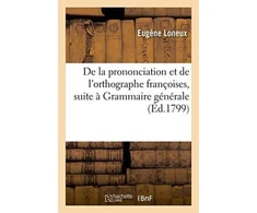 KNYGA Bookshop de la Prononciation Et de l'Orthographe Francoises, Pour Faire Suite A Sa Grammaire Generale