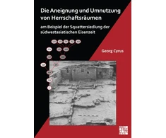 KNYGA Bookshop Die Aneignung und Umnutzung von Herrschaftsraumen am Beispiel der Squattersiedlung der sudwestasiatischen Eisenzeit