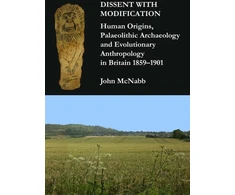 KNYGA Bookshop Dissent with Modification: Human Origins, Palaeolithic Archaeology and Evolutionary Anthropology in Britain 1859–1901