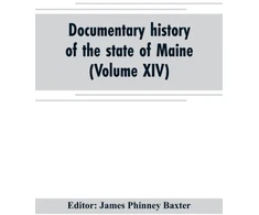 KNYGA Bookshop Documentary history of the state of Maine (Volume XIV) Containing the Baxter Manuscripts