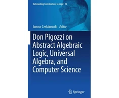 KNYGA Bookshop Don Pigozzi on Abstract Algebraic Logic, Universal Algebra, and Computer Science