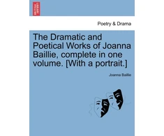 KNYGA Bookshop Dramatic and Poetical Works of Joanna Baillie, complete in one volume. [With a portrait.]