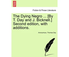 KNYGA Bookshop Dying Negro ... [By T. Day and J. Bicknell.] Second Edition, with Additions.