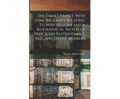 KNYGA Bookshop Emmet Family, With Some Incidents Relating to Irish History and a Biographical Sketch of Prof. John Patten Emmet, M.D., and Other Members