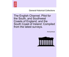 KNYGA Bookshop English Channel. Pilot for the South, and Southwest Coasts of England; And the South Coast of Ireland