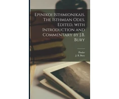 KNYGA Bookshop Epinikoi Isthmionikais. The Isthmian odes. Edited, with introduction and commentary by J.B. Bury