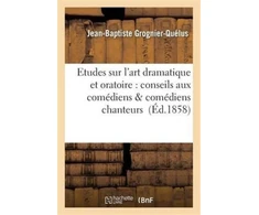 KNYGA Bookshop Etudes Sur l'Art Dramatique Et Oratoire: Conseils Aux Comediens &amp; Comediens Chanteurs