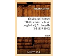 KNYGA Bookshop Etudes Sur l'Histoire d'Haiti Suivies de la Vie Du General J.-M. Borgella. Tome 4 (Ed.1853-1860)