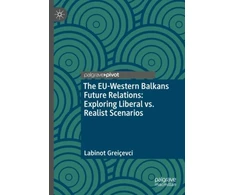 KNYGA Bookshop EU-Western Balkans Future Relations: Exploring Liberal vs. Realist Scenarios