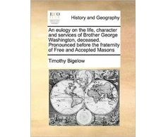 KNYGA Bookshop Eulogy on the Life, Character and Services of Brother George Washington, Deceased. Pronounced Before the Fraternity of Free and Accepted Masons