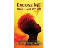 KNYGA Clarise Annette Brooks Excuse Me While I Live My Life