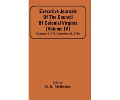 KNYGA Bookshop Executive Journals Of The Council Of Colonial Virginia (Volume Iv) October 3, 1721-October 28, 1739