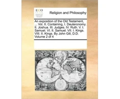KNYGA Bookshop exposition of the Old Testament, ... Vol. II. Containing, I. Deuteronomy. II. Joshua. III. Judges. IV. Ruth. V. I. Samuel. VI. II. Samuel. VII. I. Kings. VIII. II. Kings. By John Gill, D.D. Volume 2 of 4 (Ekspozicinė prekė)