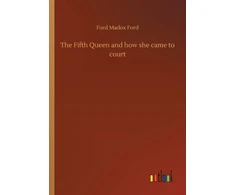 KNYGA Ford Madox Ford The Fifth Queen and how she came to court