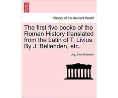 KNYGA Bookshop first five books of the Roman History translated from the Latin of T. Livius. By J. Bellenden, etc.