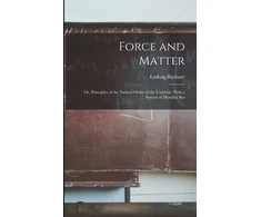 KNYGA Bookshop Force and Matter; or, Principles of the Natural Order of the Universe. With a System of Morality Bas