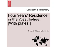KNYGA Bookshop Four Years' Residence in the West Indies. [With plates.]