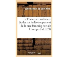 KNYGA Bookshop France Aux Colonies: Etudes Sur Le Developpement de la Race Francaise Hors de l'Europe
