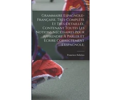 KNYGA Bookshop Grammaire espagnole-francaise, tres-complete et tres-detaillee, contenant toutes les notions necessaires pour apprendre a parler et ecrire correctement l'espagnole;
