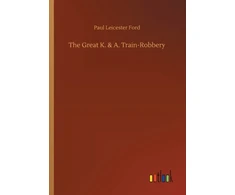 KNYGA Paul Leicester Ford The Great K. &amp; A. Train-Robbery