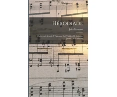KNYGA Bookshop Herodiade; Opera en 4 Actes &amp; 7 Tableaux, de P. Milliet, H. Gremont [pseud.], A. Zanardini