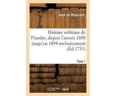 KNYGA Bookshop Histoire Militaire de Flandre, Inclusivement Par Le Chevalier de Beaurain. Tome 1