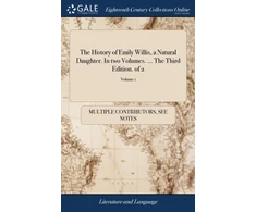 KNYGA Bookshop History of Emily Willis, a Natural Daughter. In two Volumes. ... The Third Edition. of 2; Volume 1