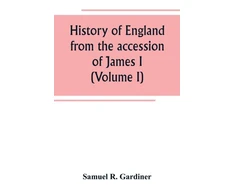 KNYGA Samuel R Gardiner History of England from the accession of James I. to the outbreak of the civil war 1603-1642 (Volume I)