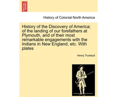 KNYGA Bookshop History of the Discovery of America; Of the Landing of Our Forefathers at Plymouth, and of Their Most Remarkable Engagements with the Indians in New England, Etc. with Plates